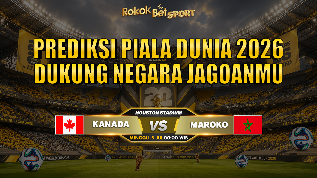 Prediksi Piala Dunia Kanada vs Maroko 05 Juli 2026