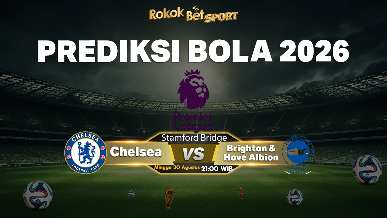 Prediksi Chelsea vs Brighton & Hove Albion: The Blues Diunggulkan di Stamford Bridge